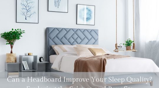 Can a Headboard Improve Your Sleep Quality? Exploring the Science and Benefits