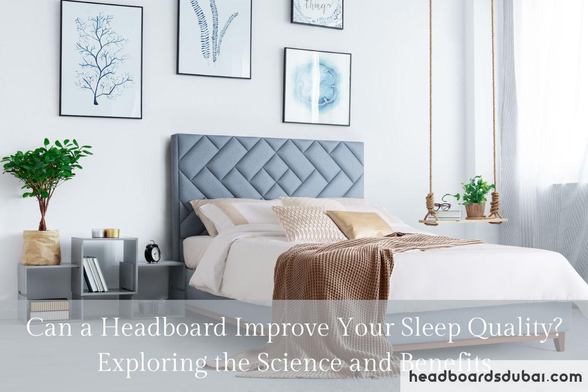 Can a Headboard Improve Your Sleep Quality? Exploring the Science and Benefits